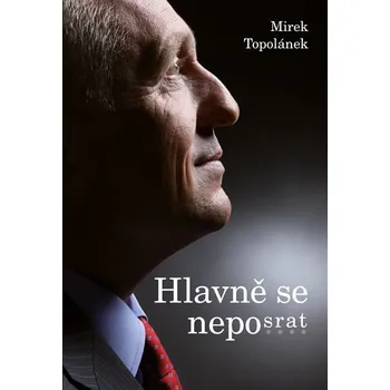 Hlavně se neposrat - Mirek Topolánek 