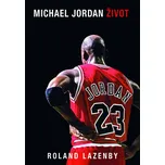 Michael Jordan: Život - Roland Lazenby