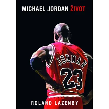 Michael Jordan: Život - Roland Lazenby