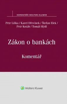 Zákon o bankách: Komentář - Petr Liška, Karel Dřevínek, Štefan Elek a kol.