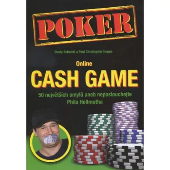 Poker online Cash Game: 50 největších omylů aneb neposlouchejte Phila Hellmutha - Dusty Schmidt, Paul Christopher Hoppe Poker online Cash Game: 50 největších omylů aneb neposlouchejte Phila Hellmutha - Dusty Schmidt, Paul Christopher Hoppe