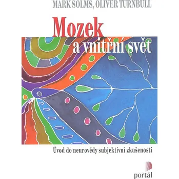 Mozek a vnitřní svět: Úvod do neurovedy subjektivní zkušenosti - Solms Mark, Turnbull Oliver
