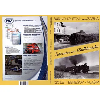 Železnice na Podblanicku: 120 let Benešov: Vlašim - Jaroslav kohout a kol. (2015, pevná)