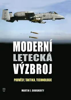 Moderní letecká výzbroj: Podvěsy, taktika, technologie - Martin J. Dougherty