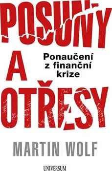 Posuny a otřesy: Ponaučení z finanční krize - Martin Wolf