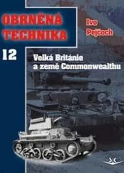 Obrněná technika 12: Velká Británie a země Commonwealthu - Ivo Pejčoch (2015, pevná)