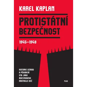 Protistátní bezpečnost: 1945-1948 - Karel Kaplan