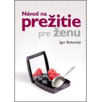 Návod na prežitie pre ženu - Igor Bukovský (SK)
