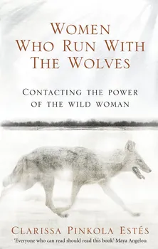 Cizojazyčná kniha Women Who Run With the Wolves: Contacting the Power of the Wild Woman - Estés Clarissa Pinkola