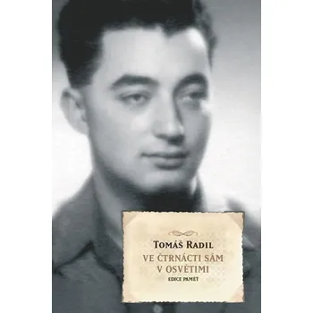 Ve čtrnácti sám v Osvětimi - Tomáš Radil