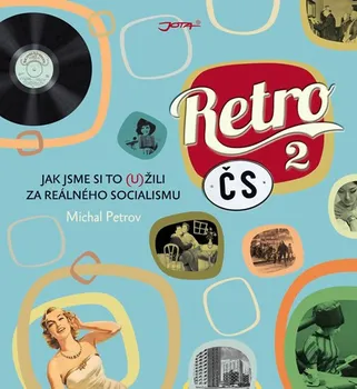 Retro ČS II: Jak jsme si to (u)žili za reálného socialismu - Petrov MIchal