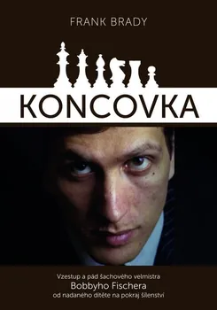 Literární biografie Koncovka: Podivuhodný vzestup a pád Bobbyho Fischera - Frank Brady