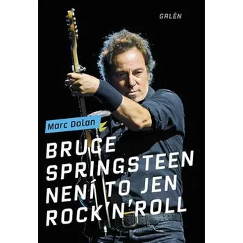 Umění Bruce Springsteen: Není to jen rock'n'roll - Marc Dolan
