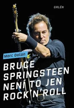 Umění Bruce Springsteen: Není to jen rock'n'roll - Marc Dolan