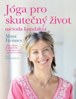 Jóga pro skutečný život: metoda kundaliní - Maya Fiennes