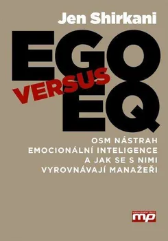 Osobní rozvoj  EGO versus EQ: Osm nástrah emocionální inteligence a jak se s nimi vyrovnávají manažeři - Jen Shirkani