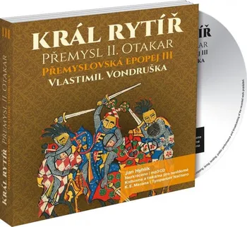 Přemyslovská epopej III: Král rytíř Přemysl II. Otakar - Vlastimil Vondruška (čte Jan Hyhlík) [MP3]