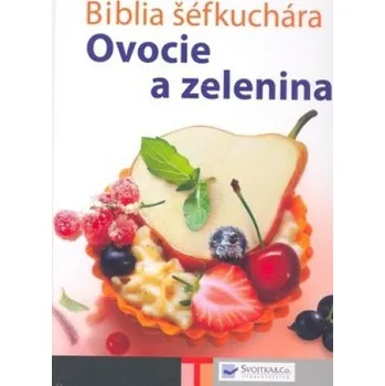 Biblia šéfkuchára: Ovocie a zelenina - kolektiv (SK)