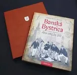 Banská Bystrica Ako sme tu žili I:…