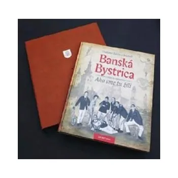 Cestování Banská Bystrica Ako sme tu žili I: exkluzív - Vladimír Bárta