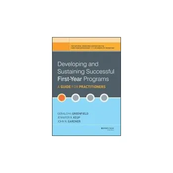 Developing and Sustaining Successful First-Year Programs - Greenfield, Gerald M. (University of Wisconsin-Parkside) a Keup, Jennifer R. (University of South Carolina) a Gardner, John N. (University of South Carolina)