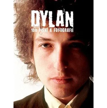 Literární biografie Dylan: 100 písní a fotografií - Bob Dylan