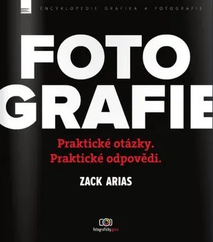 Fotografie: praktické otázky a praktické odpovědi - Zack Arias