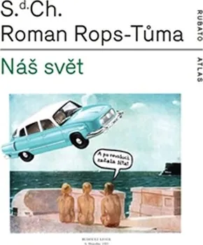 Komiks pro dospělé Náš svět čili Atlas kapitalismu - S.d. Ch., Roman Rops-Tůma