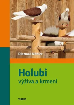 Chovatelství Holubi: Výživa a krmení - Dietmar Köhler