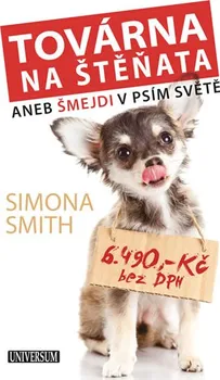 Chovatelství Továrna na štěňata: Šmejdi v psím světě - Simona Smith