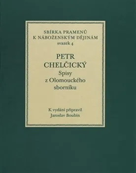Petr Chelčický: Spisy z Olomouckého sborníku - Jaroslav Boubín