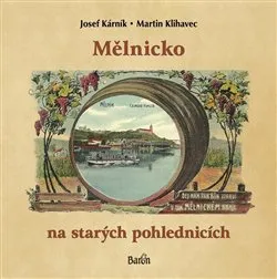 Mělnicko na starých pohlednicích - Josef Kárník, Martin Klihavec 