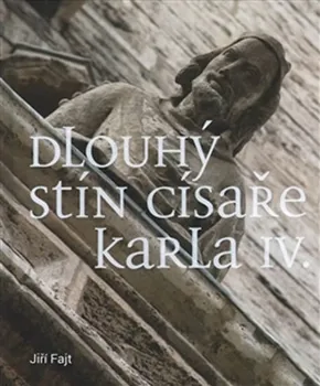 Dlouhý stín císaře Karla IV. - Jiří Fajt