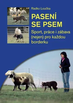 Chovatelství Pasení se psem: Sport, práce i zábava - Radko Loučka (2016, pevná)