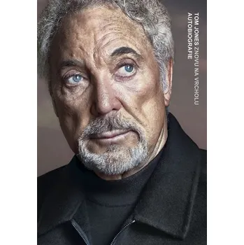 Tom Jones: Znovu na vrcholu - Tom Jones Literární biografie Tom Jones: Znovu na vrcholu - Tom Jones