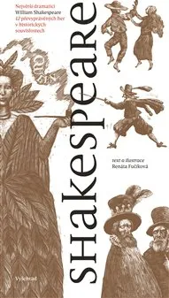 Umění Shakespeare: 12 převyprávěných her v historických souvislostech - Renáta Fučíková