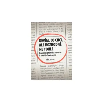 Osobní rozvoj Nevím, co chci, ale rozhodně ne tohle - Julie Jansen