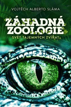 Encyklopedie Záhadná zoologie: Svět tajemných zvířat - Vojtěch Alberto Sláma