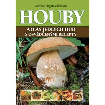 Houby: Atlas jedlých hub s osvědčenými…