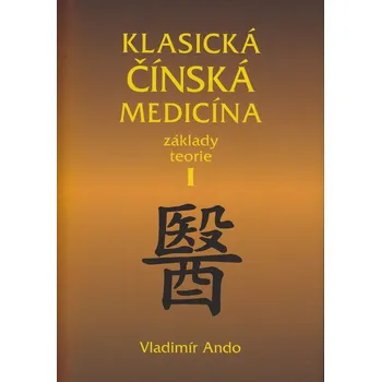 Klasická čínská medicína: Základy teorie I - Vladimír Ando