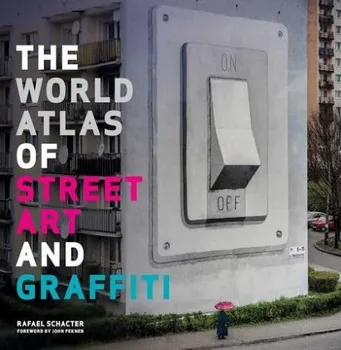 Umění The World Atlas of Street Art and Graffiti - Rafael Schacter, John Fekner