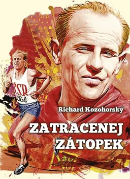 Literární biografie Zatracenej Zátopek - Richard Kozohorský