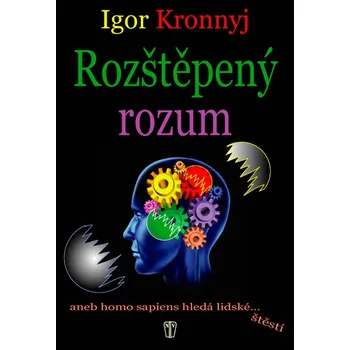 ROZŠTĚPENÝ ROZUM (IGOR KRONNYJ)
