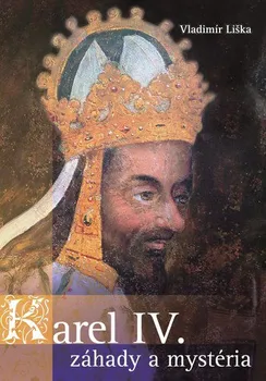 Karel IV.: Záhady a mysteria - Vladimír Liška