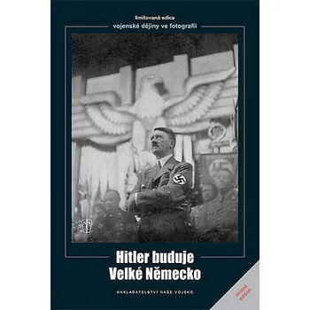 Hitler buduje velké Německo (Heinrich Hoffmann)