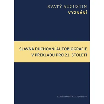 Duchovní literatura Vyznání: Slavná duchovní autobiografie v překladu pro 21. století - Svatý Augustin (2015, pevná)