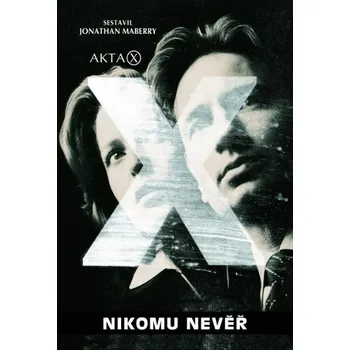 Akta X: Nikomu nevěř - Jonathan Maberry