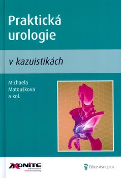 Praktická urologie v kazuistikách - Michaela Matoušková a kolektiv