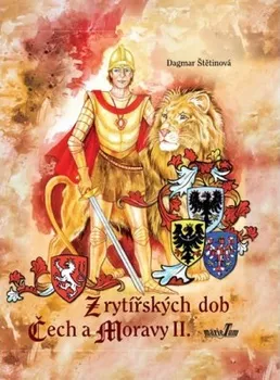 Z rytířských dob Čech a Moravy II.: Dagmar Štětinová