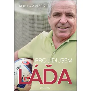 Pro lidi jsem Láďa - Ladislav Vízek Pro lidi jsem Láďa - Ladislav Vízek